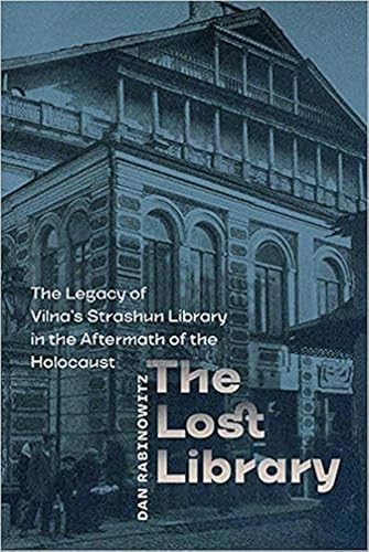 The Lost Library: The Legacy of Vilna's Strashun Library in the Aftermath of the Holocaust (Tauber Institute Series for the Study of European Jewry)