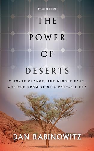 The Power of Deserts: Climate Change, the Middle East, and the Promise of a Post-Oil Era von Stanford University Press