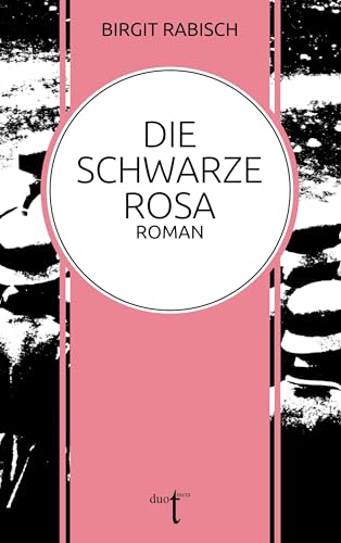 Die Schwarze Rosa: Roman