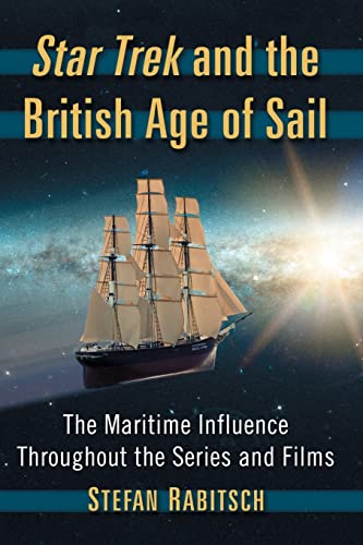 Star Trek and the British Age of Sail: The Maritime Influence Throughout the Series and Films Star Trek and the British Age of Sail: The Maritime Influence Throughout the Series and Films