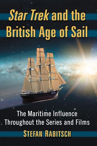 Star Trek and the British Age of Sail: The Maritime Influence Throughout the Series and Films von McFarland