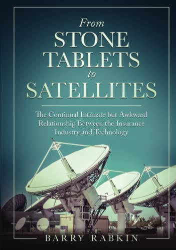 From Stone Tablets to Satellites: The Continual Intimate but Awkward Relationship Between the Insurance Industry and Technology von Wells Media Group, Incorporated