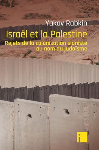 Israël et la Palestine: Rejets de la colonisation sioniste au nom du judaïsme von I LITTERATURE