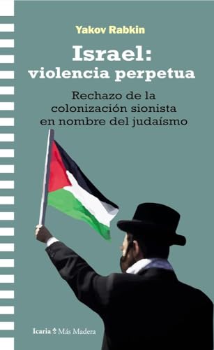 Israel: violencia perpetua: Rechazo de la colonización sionista en nombre del judaísmo (Más madera) von Icaria