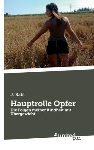 Hauptrolle Opfer: Die Folgen meiner Kindheit mit Übergewicht