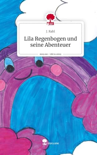 Lila Regenbogen und seine Abenteuer. Life is a Story - story.one von story.one publishing