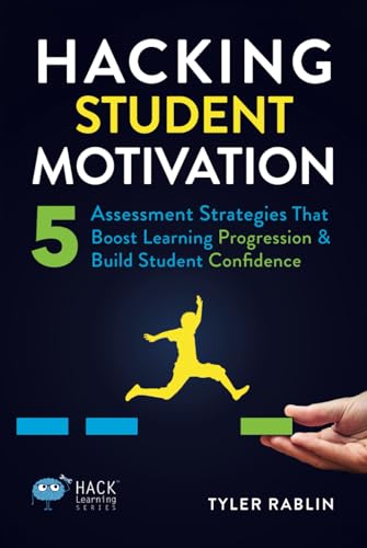 Hacking Student Motivation: 5 Assessment Strategies That Boost Learning Progression and Build Student Confidence (Hack Learning Series) von Times 10 Publications