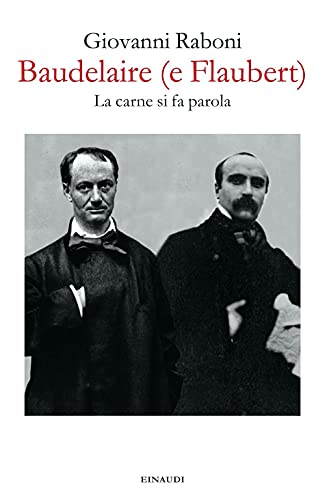 Baudelaire (e Flaubert). La carne si fa parola (Fuori collana) von Einaudi