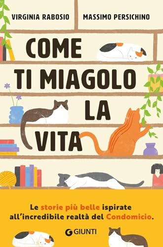 Come ti miagolo la vita. Storie di gatti che salvano umani (Varia) von Giunti Editore