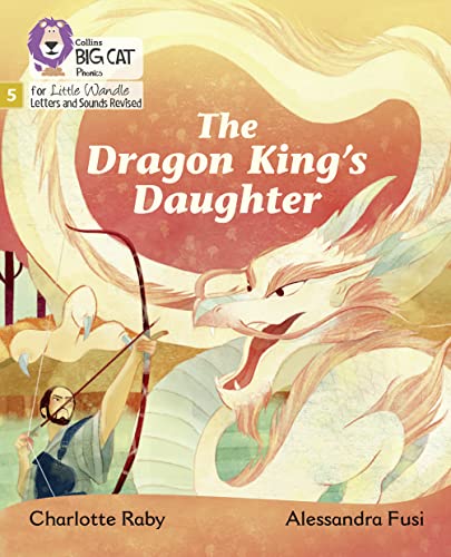 The Dragon King’s Daughter: Phase 5 Set 5 (Big Cat Phonics for Little Wandle Letters and Sounds Revised) von Collins
