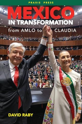 Mexico in Transformation - from AMLO to Claudia: A 'new Mexican revolution' in the time of Trump von Praxis Press