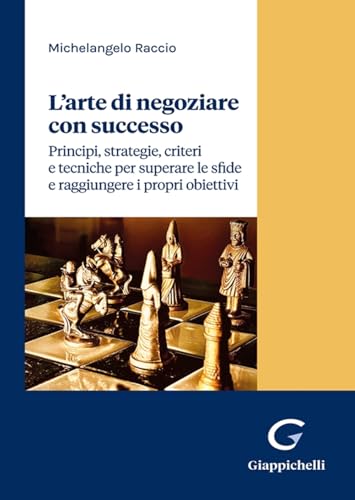 L'arte di negoziare con successo. Principi, strategie, criteri e tecniche per superare le sfide e raggiungere i propri obiettivi L'arte di negoziare con successo. Principi, strategie, criteri e tecniche per superare le sfide e raggiungere i propri obiettivi von Giappichelli
