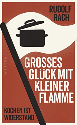 Großes Glück mit kleiner Flamme: Kochen ist Widerstand von Westend