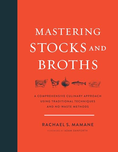 Mastering Stocks and Broths: A Comprehensive Culinary Approach Using Traditional Techniques and No-Waste Methods von Chelsea Green Publishing Company