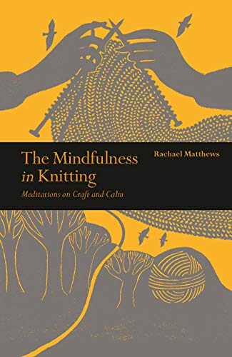 The Mindfulness in Knitting: Meditations on Craft and Calm (Mindfulness series) von Leaping Hare Press