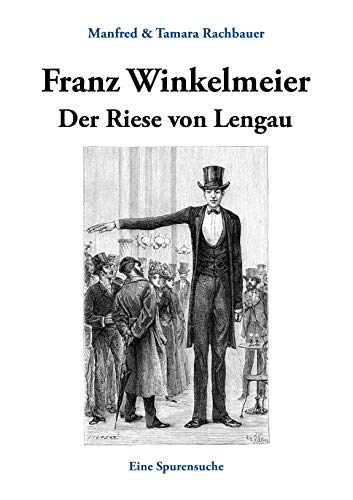 Franz Winkelmeier Der Riese von Lengau: Eine Spurensuche