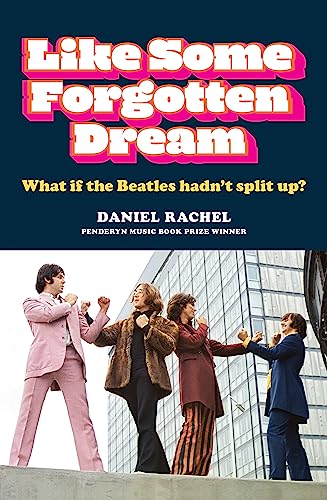 Like Some Forgotten Dream: What if the Beatles hadn't split up? von Cassell