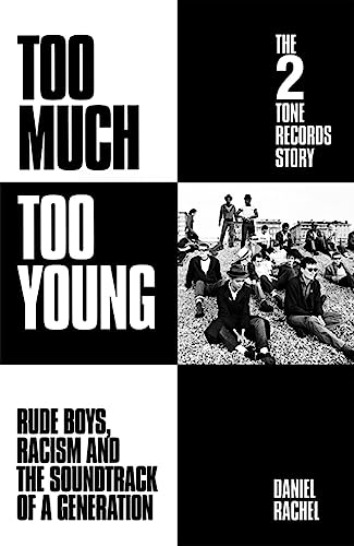 Too Much Too Young: The 2 Tone Records Story: Rude Boys, Racism and the Soundtrack of a Generation von White Rabbit