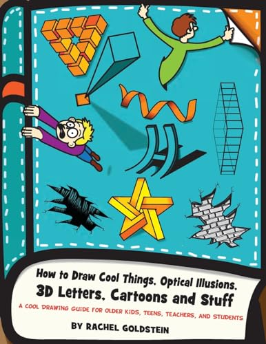 How to Draw Cool Things, Optical Illusions, 3D Letters, Cartoons and Stuff: A Cool Drawing Guide for Older Kids, Teens, Teachers, and Students (Drawing for Kids, Band 9)