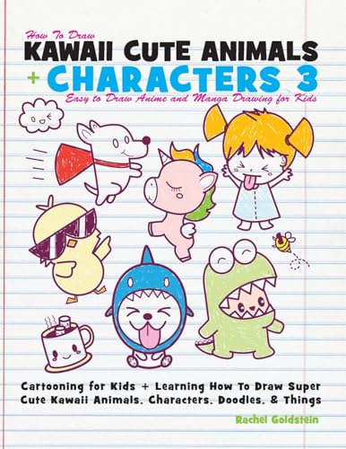 How to Draw Kawaii Cute Animals + Characters 3: Easy to Draw Anime and Manga Drawing for Kids: Cartooning for Kids + Learning How to Draw Super Cute Kawaii Animals, Characters, Doodles, & Things von Createspace Independent Publishing Platform