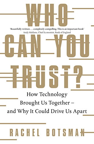 Who Can You Trust?: How Technology Brought Us Together – and Why It Could Drive Us Apart Who Can You Trust?: How Technology Brought Us Together – and Why It Could Drive Us Apart