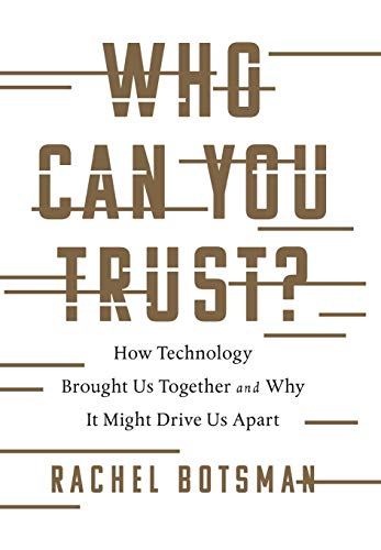 Who Can You Trust?: How Technology Brought Us Together and Why It Might Drive Us Apart