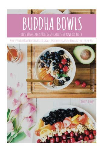 Buddha Bowls: Die Schüssel zum Glück: Das vegetarische Bowl Kochbuch. Meine best von CreateSpace Independent Publishing Platform