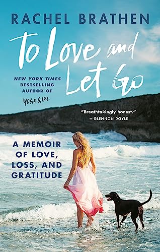 To Love and Let Go: A Memoir of Love, Loss, and Gratitude from Yoga Girl