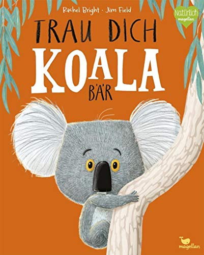 Trau dich, Koalabär: Ein Bilderbuch über Gefühle wie Mut und Selbstvertrauen (Bright/Field Bilderbücher) von Magellan