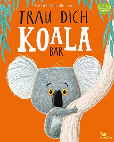 Trau dich, Koalabär: Ein Bilderbuch über Gefühle wie Mut und Selbstvertrauen (Bright/Field Bilderbücher) Trau dich, Koalabär: Ein Bilderbuch über Gefühle wie Mut und Selbstvertrauen (Bright/Field Bilderbücher)