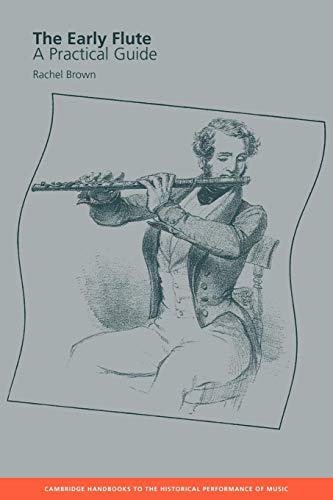 The Early Flute: A Practical Guide (Cambridge Handbooks to the Historical Performance of Music) von Cambridge University Press