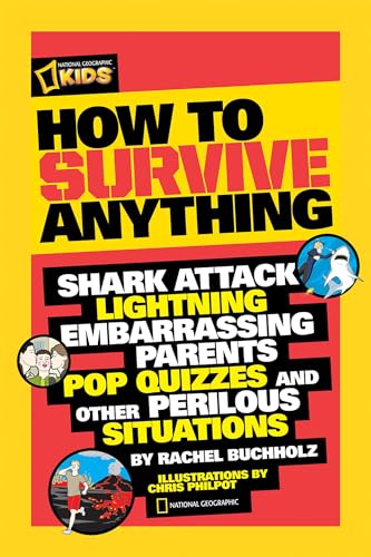 How to Survive Anything: Shark Attack, Lightning, Embarrassing Parents, Pop Quizzes, and Other Perilous Situations (National Geographic Kids) von National Geographic