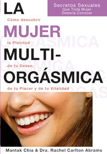 La mujer multiorgásmica : cómo descubrir la plenitud de tu deseo, de tu placer y de tu vitalidad (NeoPerson Sex)