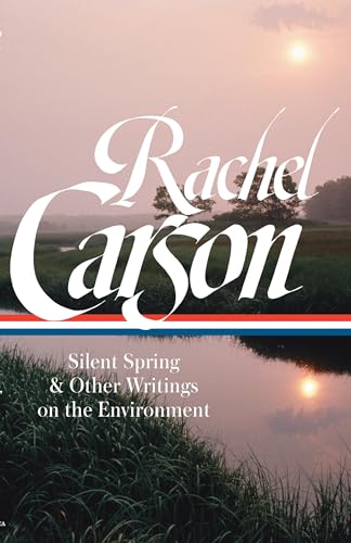 Rachel Carson: Silent Spring & Other Writings on the Environment (LOA #307): Silent Spring & Other Environmental Writings (Library of America) von Library of America