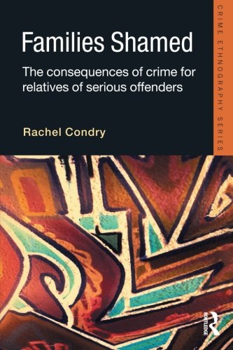 Families Shamed: The Consequences of Crime for Relatives of Serious Offenders (Routledge Advances in Ethnography) (Crime Ethnography) von Willan