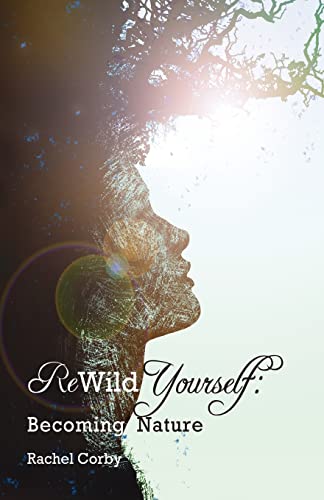 Rewild Yourself: Becoming Nature von Createspace Independent Publishing Platform
