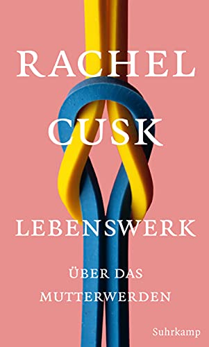 Lebenswerk: Über das Mutterwerden Lebenswerk: Über das Mutterwerden