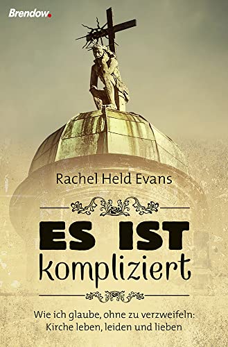 Es ist kompliziert: Wie ich glaube, ohne zu verzweifeln: Kirche leben, leiden und lieben Es ist kompliziert: Wie ich glaube, ohne zu verzweifeln: Kirche leben, leiden und lieben von Brendow Verlag