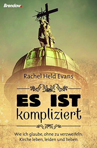 Es ist kompliziert: Wie ich glaube, ohne zu verzweifeln: Kirche leben, leiden und lieben