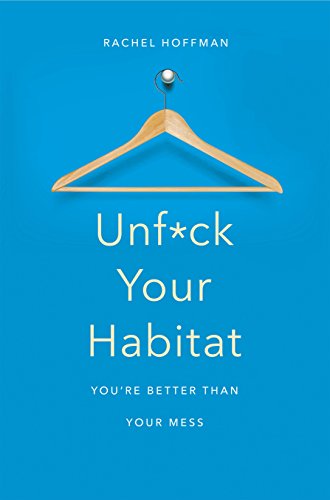 Unf*ck Your Habitat: You're Better Than Your Mess von Bluebird