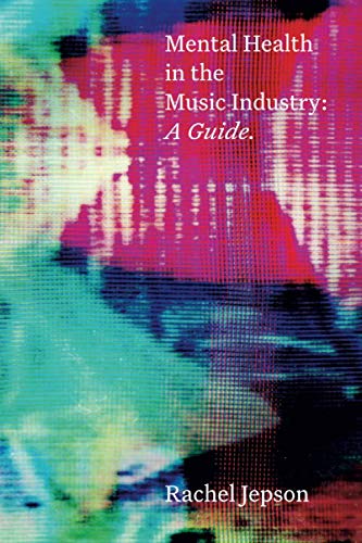 Mental Health In The Music Industry: A Guide Mental Health In The Music Industry: A Guide von Nielsen Book Services