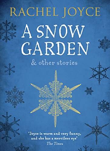 A Snow Garden and Other Stories: From the bestselling author of The Unlikely Pilgrimage of Harold Fry A Snow Garden and Other Stories: From the bestselling author of The Unlikely Pilgrimage of Harold Fry