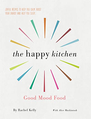 The Happy Kitchen: Good Mood Food - Joyful recipes to keep you calm, boost your energy and help you sleep... von Short Books Ltd