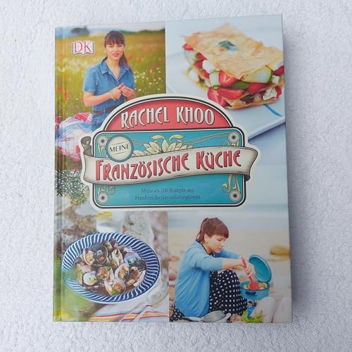 Meine französische Küche: Mehr als 100 Rezepte aus Frankreichs Genießerregionen Meine französische Küche: Mehr als 100 Rezepte aus Frankreichs Genießerregionen