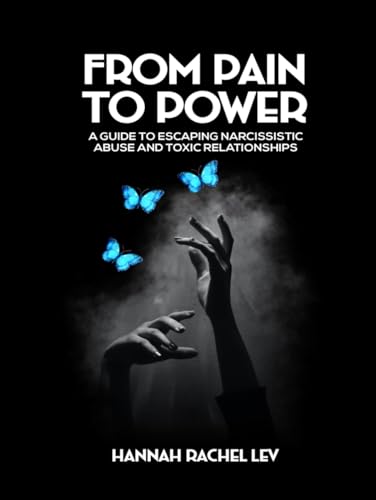 From Pain to Power: A Guide to Escaping Narcissistic Abuse and Toxic Relationships von Independently published