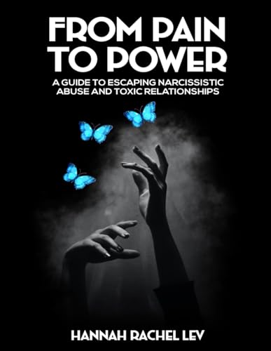 From Pain to Power: A Guide to Escaping Narcissistic Abuse and Toxic Relationships von Independently published
