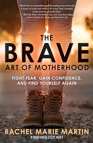 The Brave Art of Motherhood: Fight Fear, Gain Confidence, and Find Yourself Again von WaterBrook