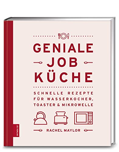 Geniale Job-Küche: Schnelle Rezepte für Wasserkocher, Toaster & Mikrowelle von ZS Verlag GmbH