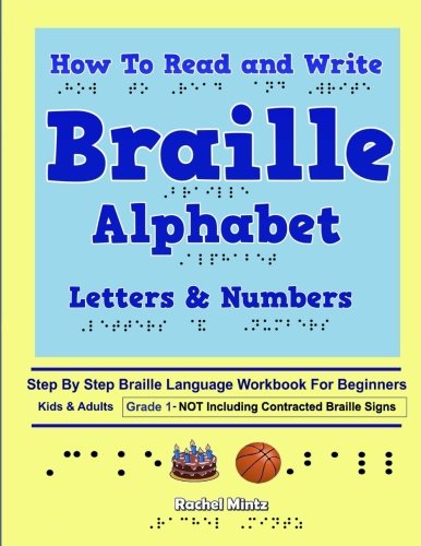 How To Read and Write Braille Alphabet Letters & Numbers - Grade 1: Step By Step PRINTED Braille Language Workbook For Beginners-Not Including Contracted Braille Signs von CreateSpace Independent Publishing Platform