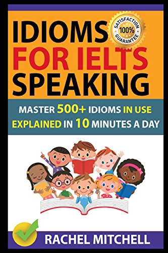 Idioms For IELTS Speaking: Master 500+ Idioms In Use Explained In 10 Minutes A Day von Independently Published